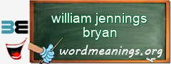 WordMeaning blackboard for william jennings bryan